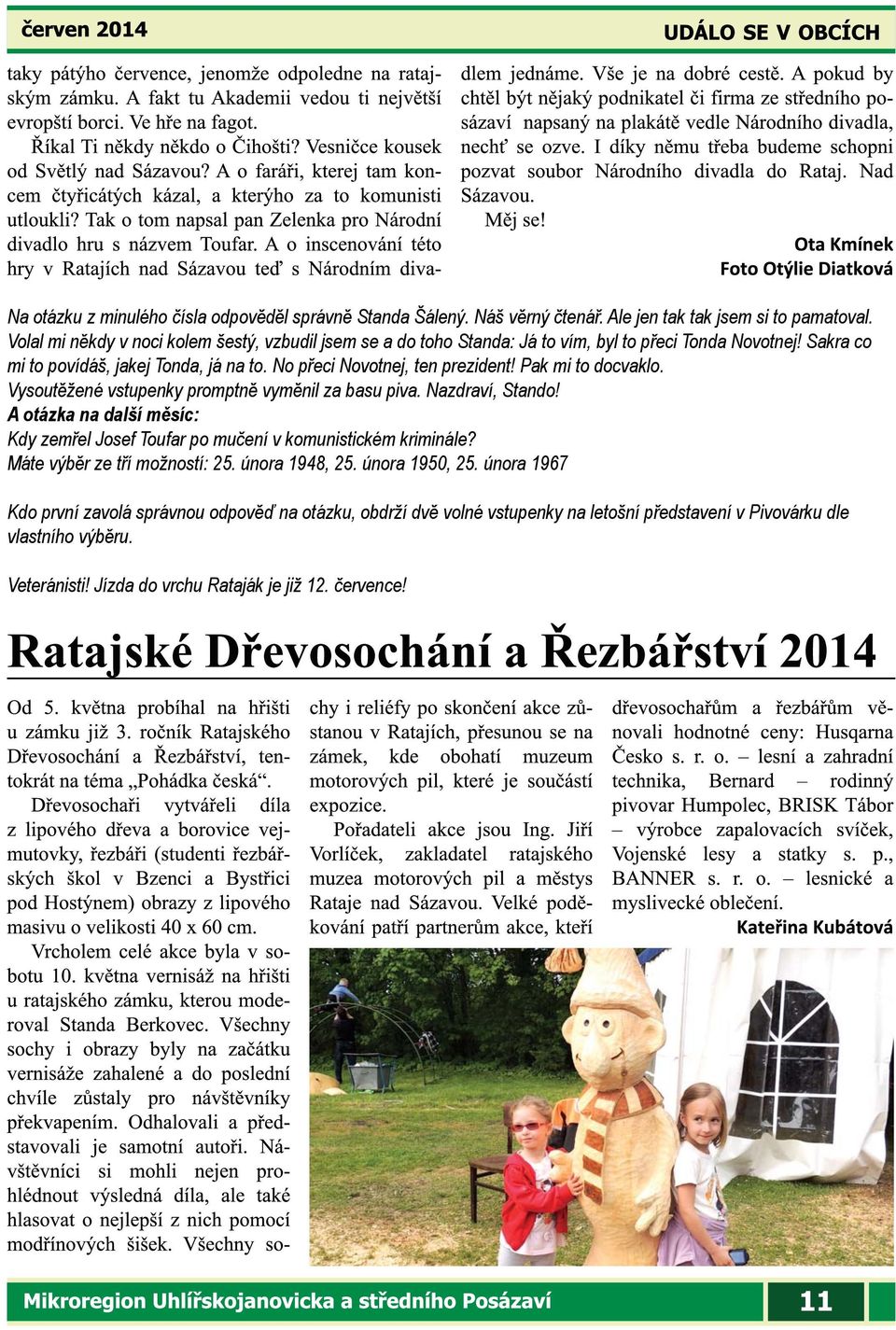 No přeci Novotnej, ten prezident! Pak mi to docvaklo. Vysoutěžené vstupenky promptně vyměnil za basu piva. Nazdraví, Stando!