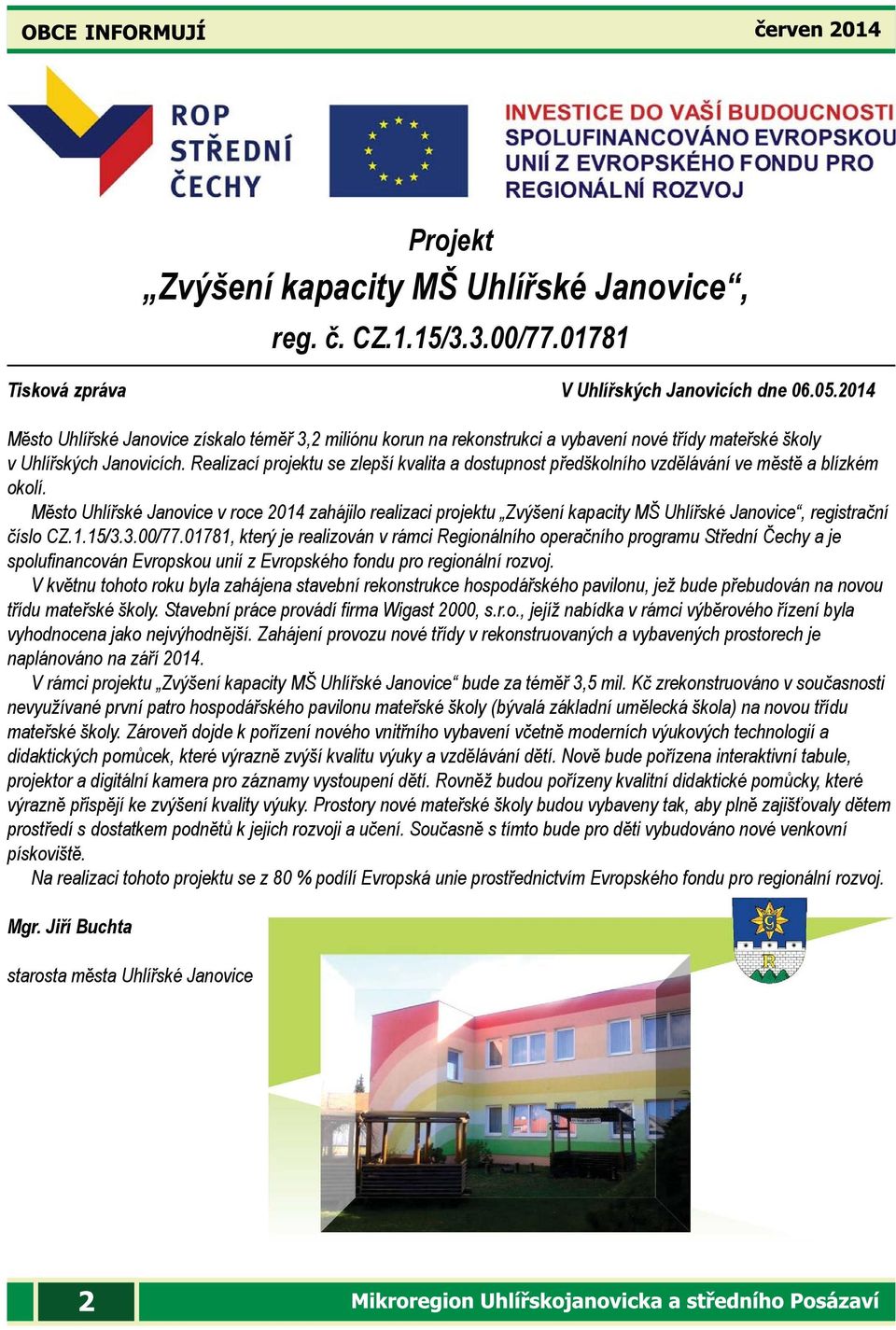 Realizací projektu se zlepší kvalita a dostupnost předškolního vzdělávání ve městě a blízkém okolí.