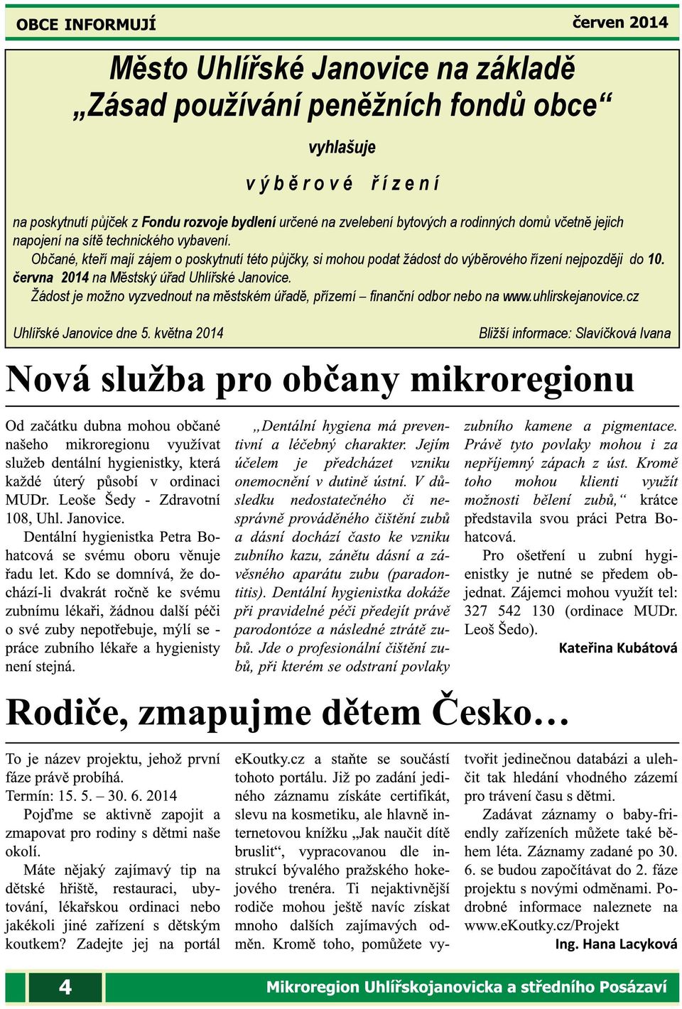 Občané, kteří mají zájem o poskytnutí této půjčky, si mohou podat žádost do výběrového řízení nejpozději do 10.