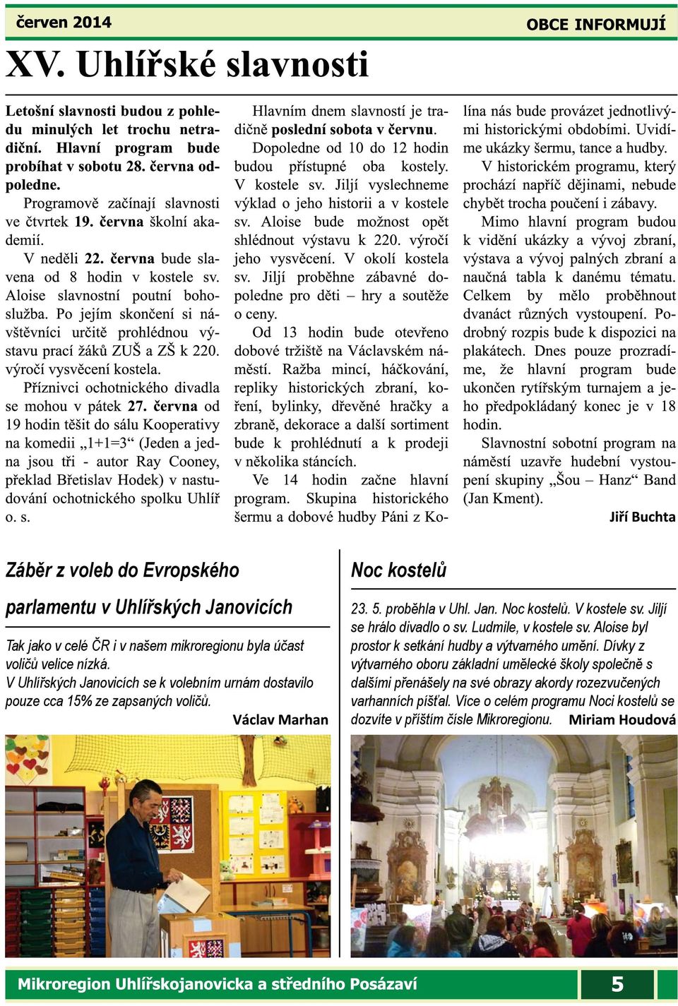 Jiljí se hrálo divadlo o sv. Ludmile, v kostele sv. Aloise byl prostor k setkání hudby a výtvarného umění.