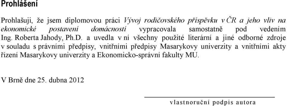 a uvedla v ní všechny použité literární a jiné odborné zdroje v souladu s právními předpisy, vnitřními předpisy