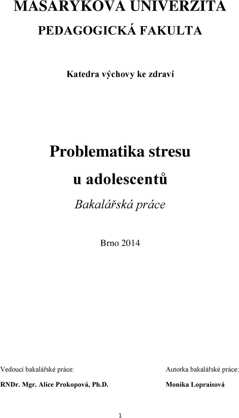 práce Brno 2014 Vedoucí bakalářské práce: RNDr. Mgr.