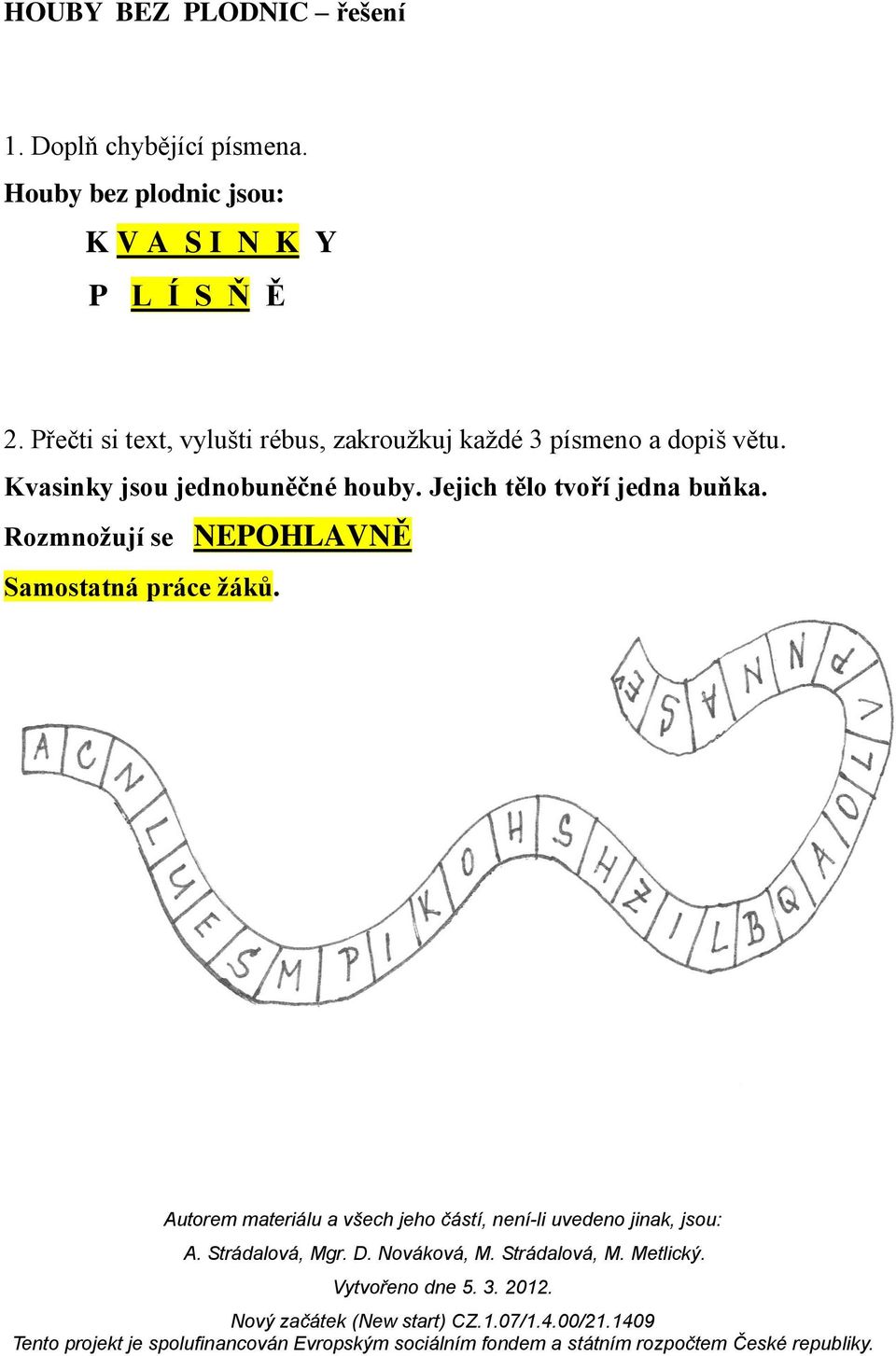 Přečti si text, vylušti rébus, zakroužkuj každé 3 písmeno a dopiš větu.