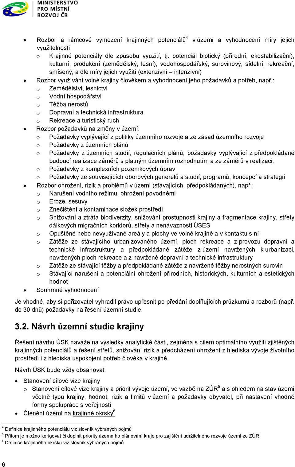 Rozbor využívání volné krajiny člověkem a vyhodnocení jeho požadavků a potřeb, např.
