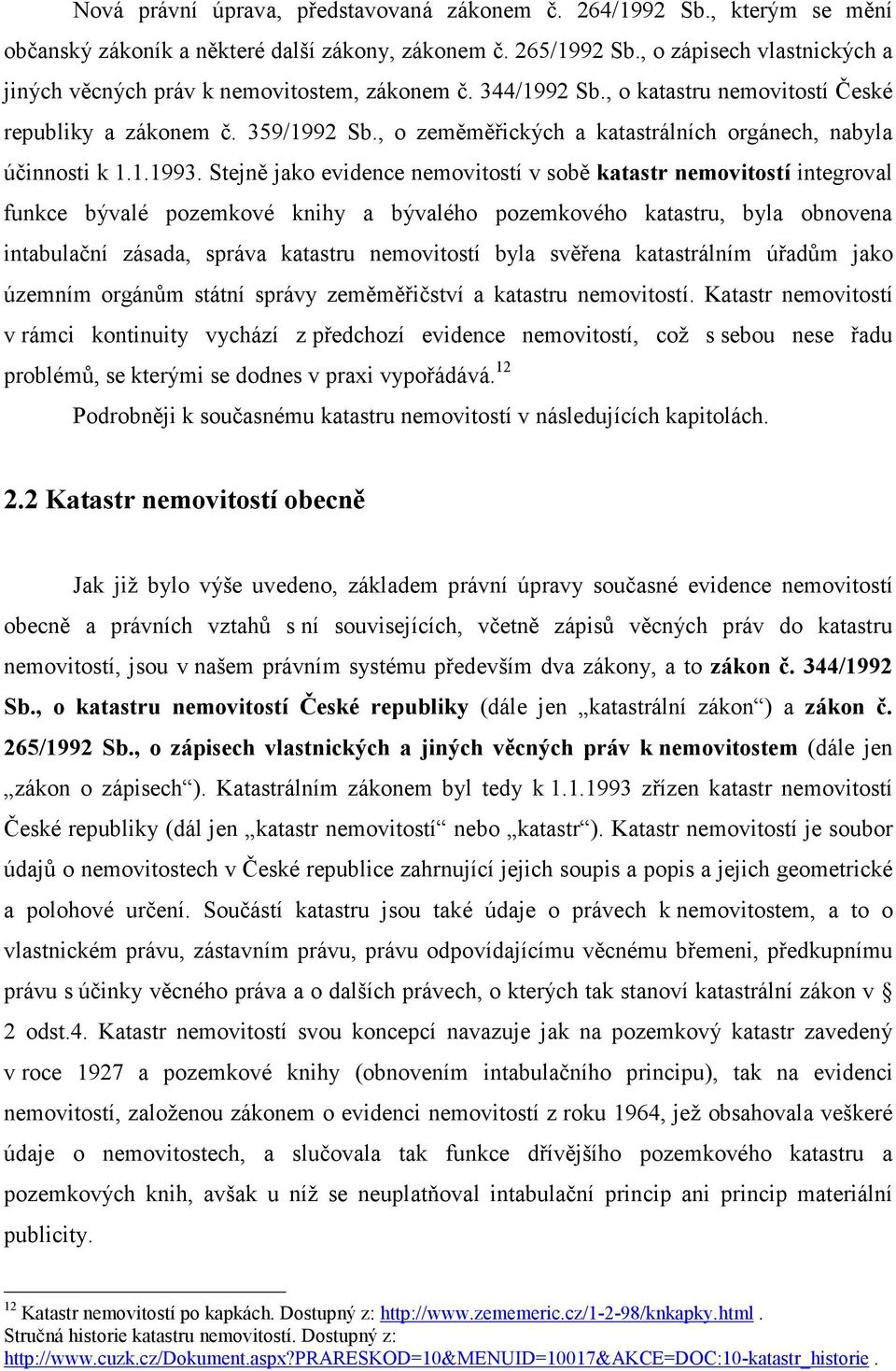 , o zeměměřických a katastrálních orgánech, nabyla účinnosti k 1.1.1993.