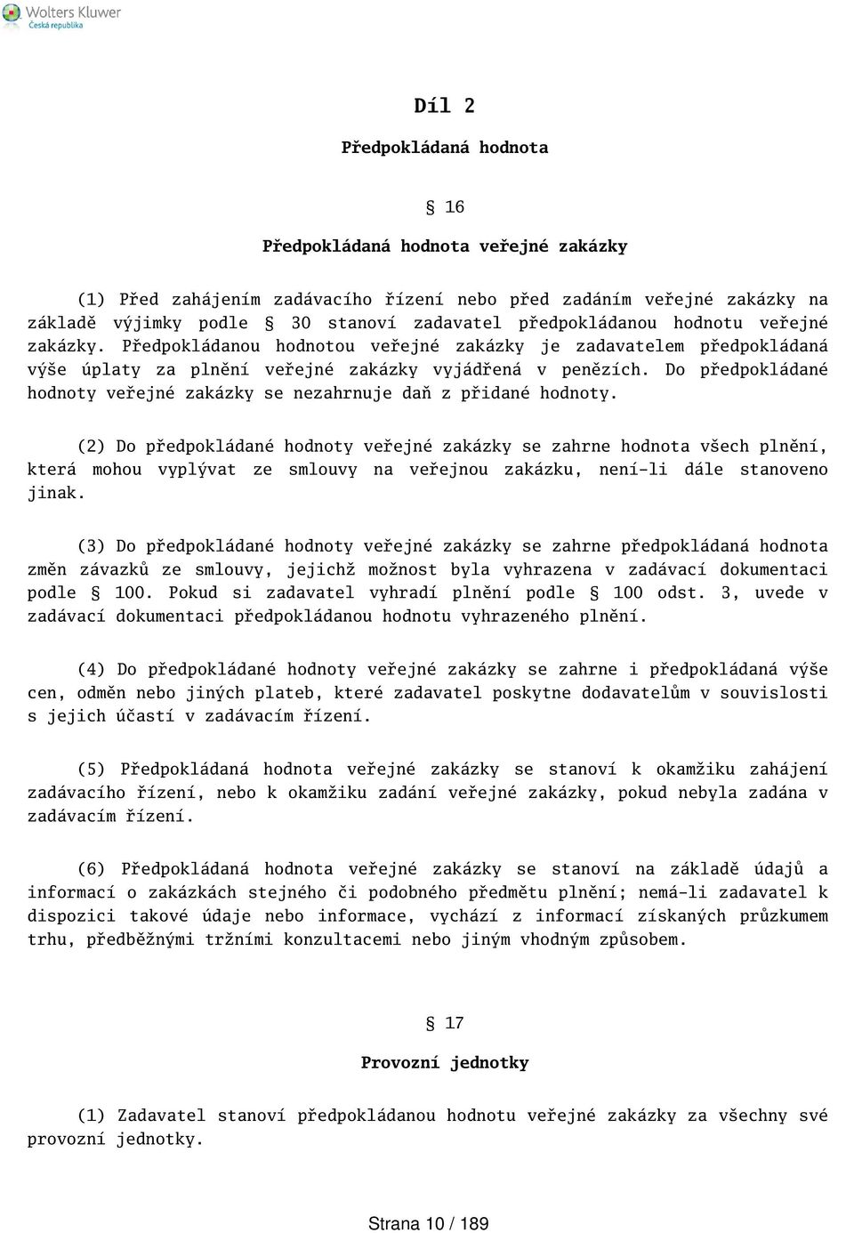 Do předpokládané hodnoty veřejné zakázky se nezahrnuje daň z přidané hodnoty.