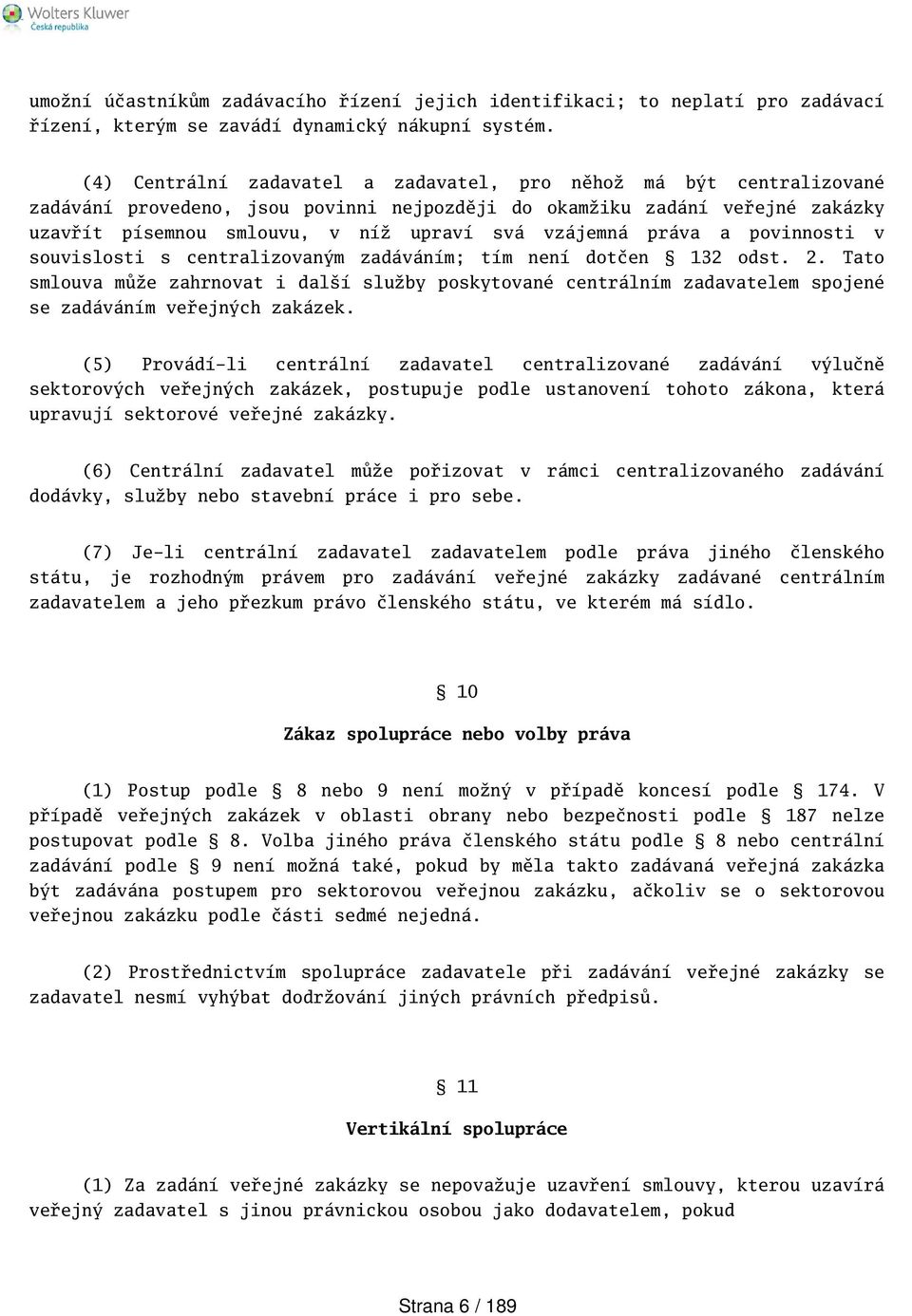 práva a povinnosti v souvislosti s centralizovaným zadáváním; tím není dotčen 132 odst. 2.