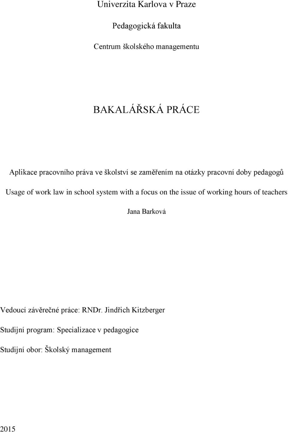 system with a focus on the issue of working hours of teachers Jana Barková Vedoucí závěrečné práce: