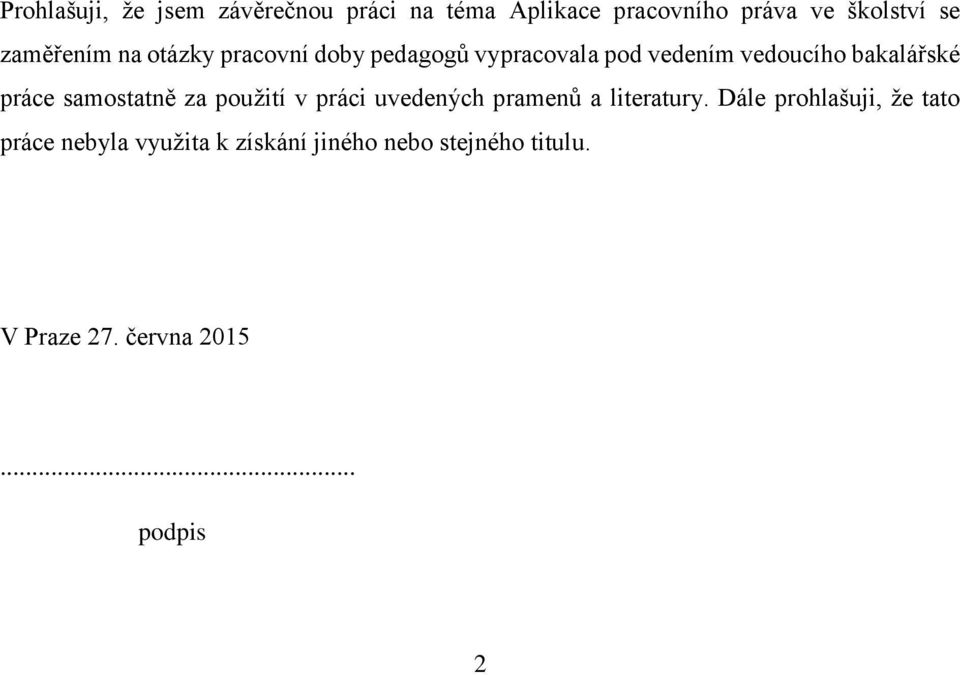 práce samostatně za použití v práci uvedených pramenů a literatury.