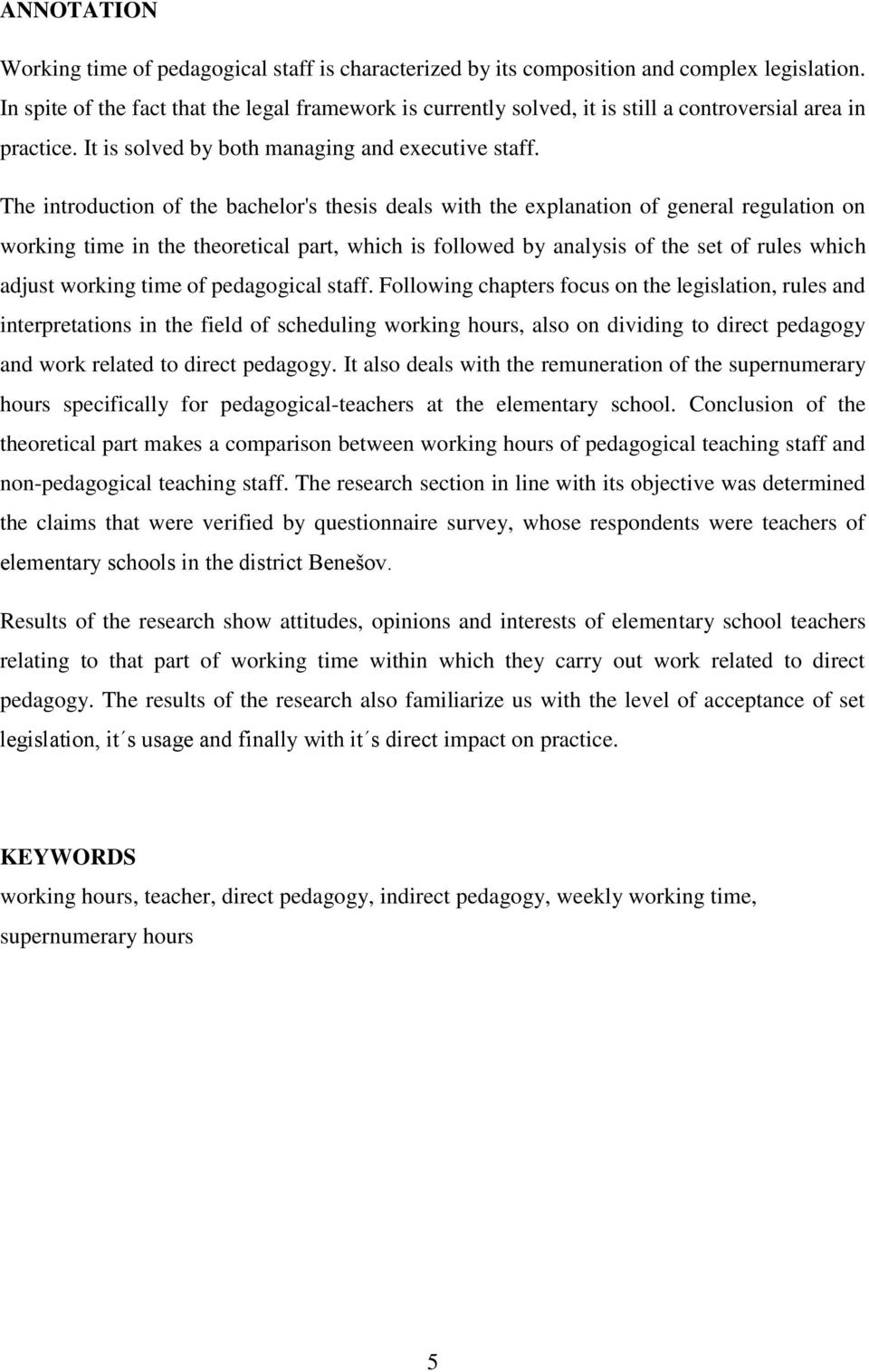 The introduction of the bachelor's thesis deals with the explanation of general regulation on working time in the theoretical part, which is followed by analysis of the set of rules which adjust
