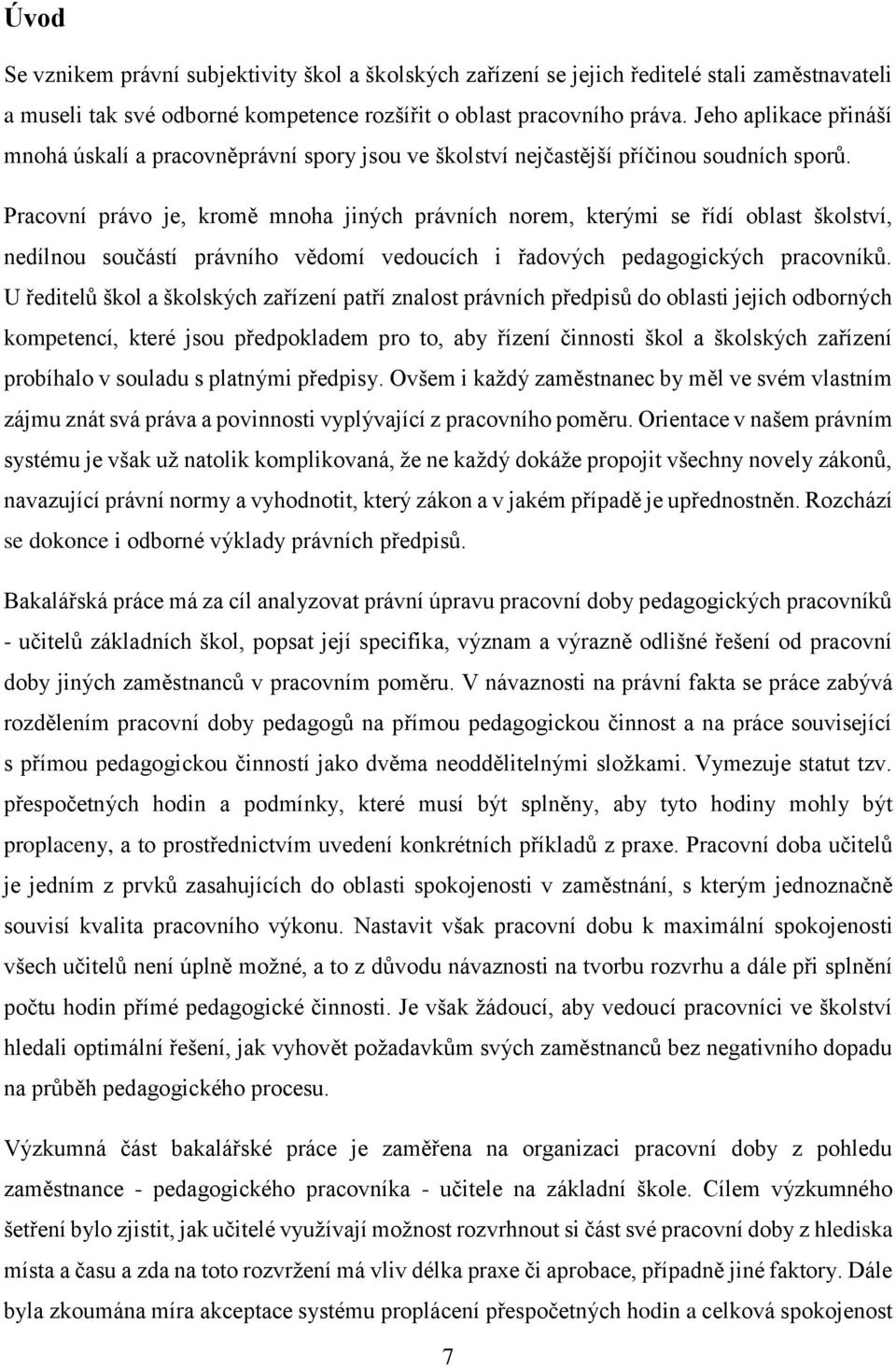 Pracovní právo je, kromě mnoha jiných právních norem, kterými se řídí oblast školství, nedílnou součástí právního vědomí vedoucích i řadových pedagogických pracovníků.