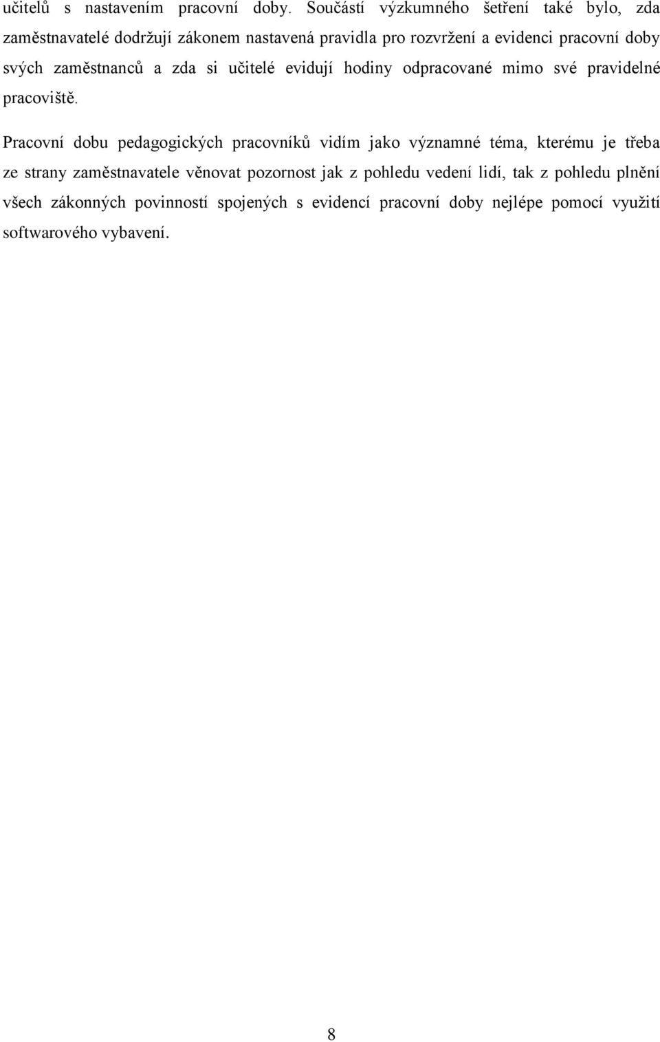 svých zaměstnanců a zda si učitelé evidují hodiny odpracované mimo své pravidelné pracoviště.