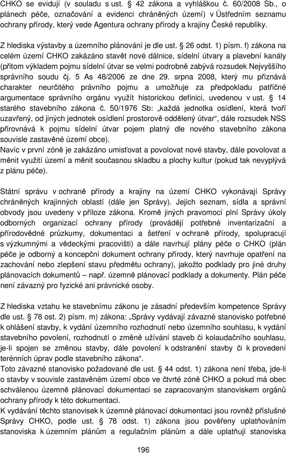 Z hlediska výstavby a územního plánování je dle ust. 26 odst. 1) písm.