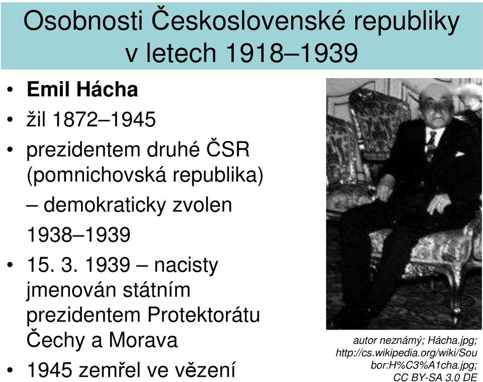 1939 nacisty jmenován státním prezidentem Protektorátu Čechy a Morava