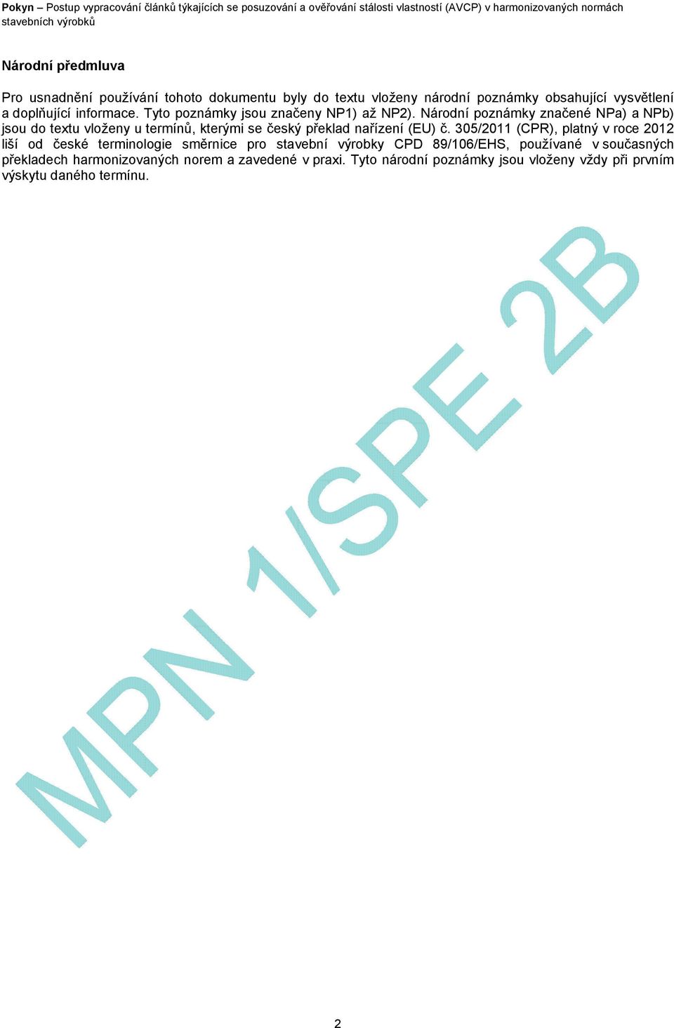 Národní poznámky značené NPa) a NPb) jsou do textu vloženy u termínů, kterými se český překlad nařízení (EU) č.