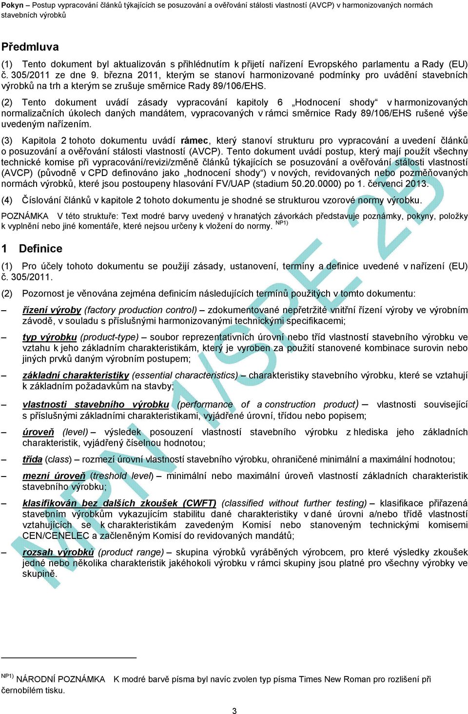 (2) Tento dokument uvádí zásady vypracování kapitoly 6 Hodnocení shody v harmonizovaných normalizačních úkolech daných mandátem, vypracovaných v rámci směrnice Rady 89/106/EHS rušené výše uvedeným