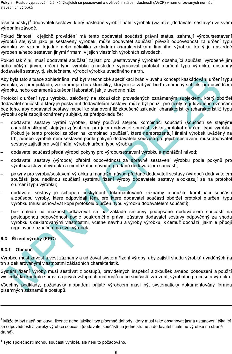 určení typu výrobku ve vztahu k jedné nebo několika základním charakteristikám finálního výrobku, který je následně vyroben a/nebo sestaven jinými firmami v jejich vlastních výrobních závodech.