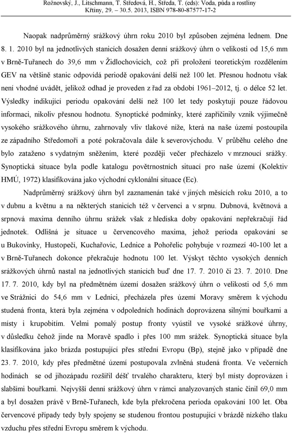 odpovídá periodě opakování delší než 100 let. Přesnou hodnotu však není vhodné uvádět, jelikož odhad je proveden z řad za období 2012, tj. o délce 52 let.