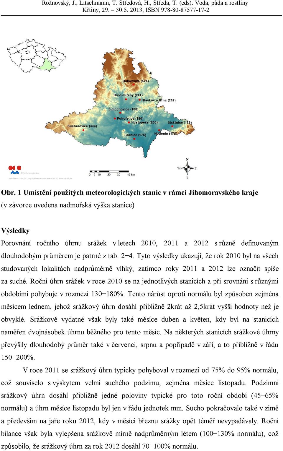 Roční úhrn srážek v roce 2010 se na jednotlivých stanicích a při srovnání s různými obdobími pohybuje v rozmezí 130 180%.