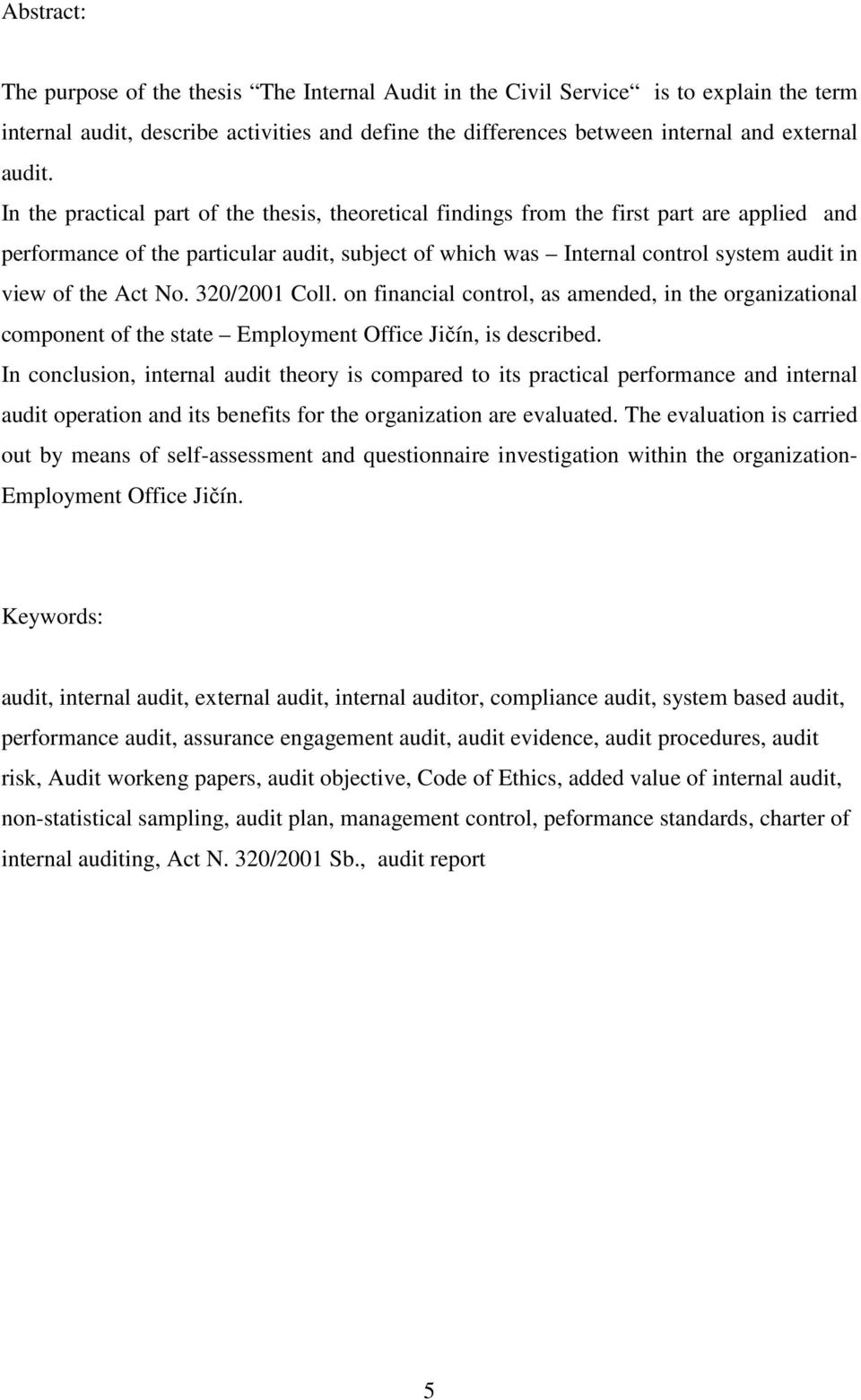 Act No. 320/2001 Coll. on financial control, as amended, in the organizational component of the state Employment Office Jičín, is described.
