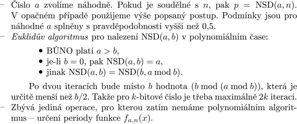 Euklidův algoritmus pro nalezení NSD(a, b) v polynomiálním čase: BÚNO platí a > b, je-li b = 0, pak NSD(a, b) = a, jinak NSD(a, b) = NSD(b, a mod