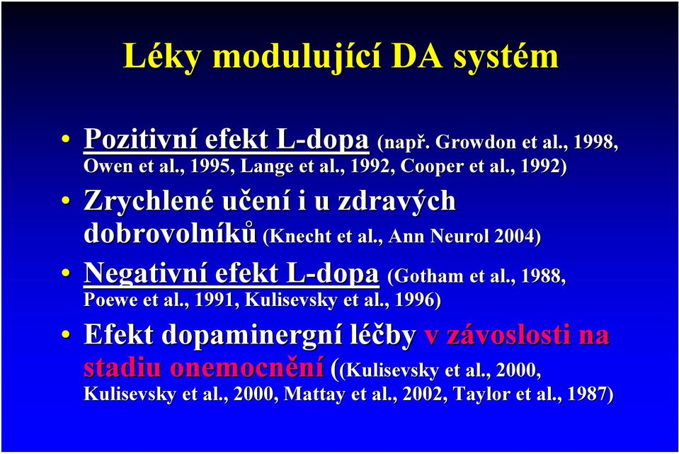 , Ann Negativní efekt L-dopaL Ann Neurol 2004) dopa (Gotham et al., 1988, Poewe et al., 1991, Kulisevsky et al.