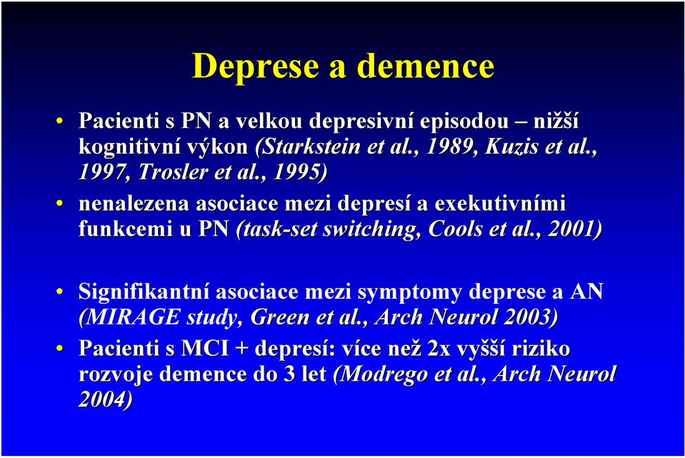 , 1995) nenalezena asociace mezi depresí a exekutivními funkcemi u PN (task-set set switching, Cools et al.