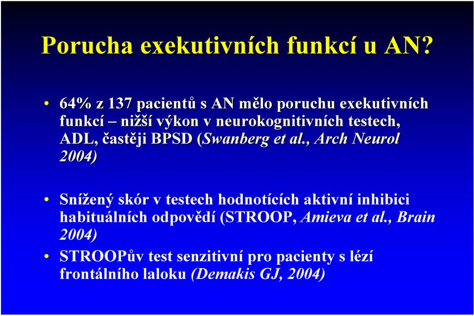 testech, ADL, častěji BPSD (Swanberg et al.