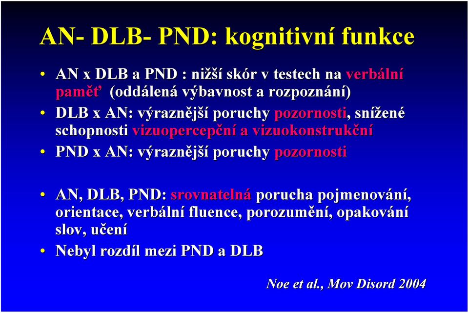 vizuokonstrukční PND x AN: výraznější poruchy pozornosti AN, DLB, PND: srovnatelná porucha pojmenování,