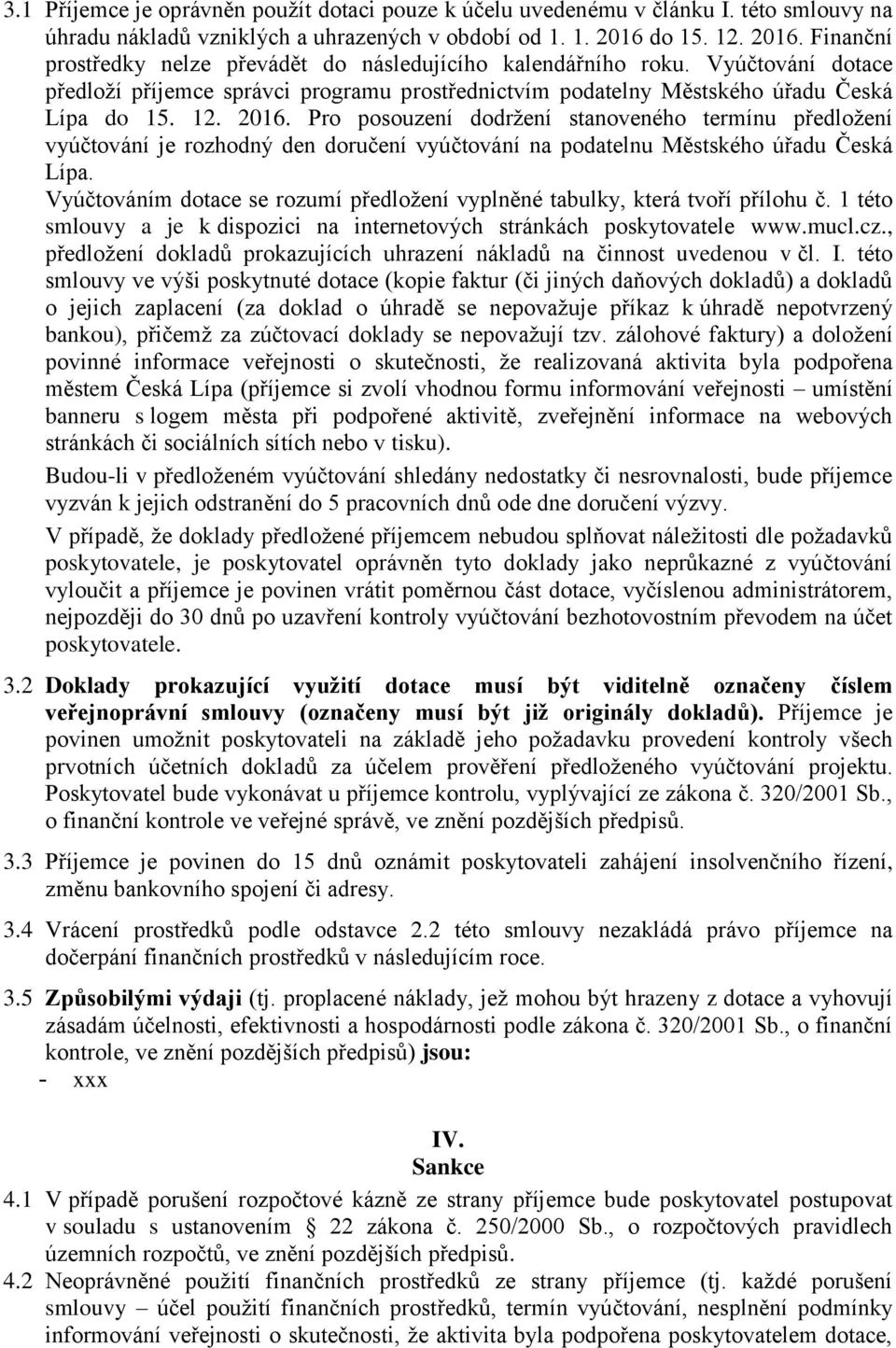 12. 2016. Pro posouzení dodržení stanoveného termínu předložení vyúčtování je rozhodný den doručení vyúčtování na podatelnu Městského úřadu Česká Lípa.