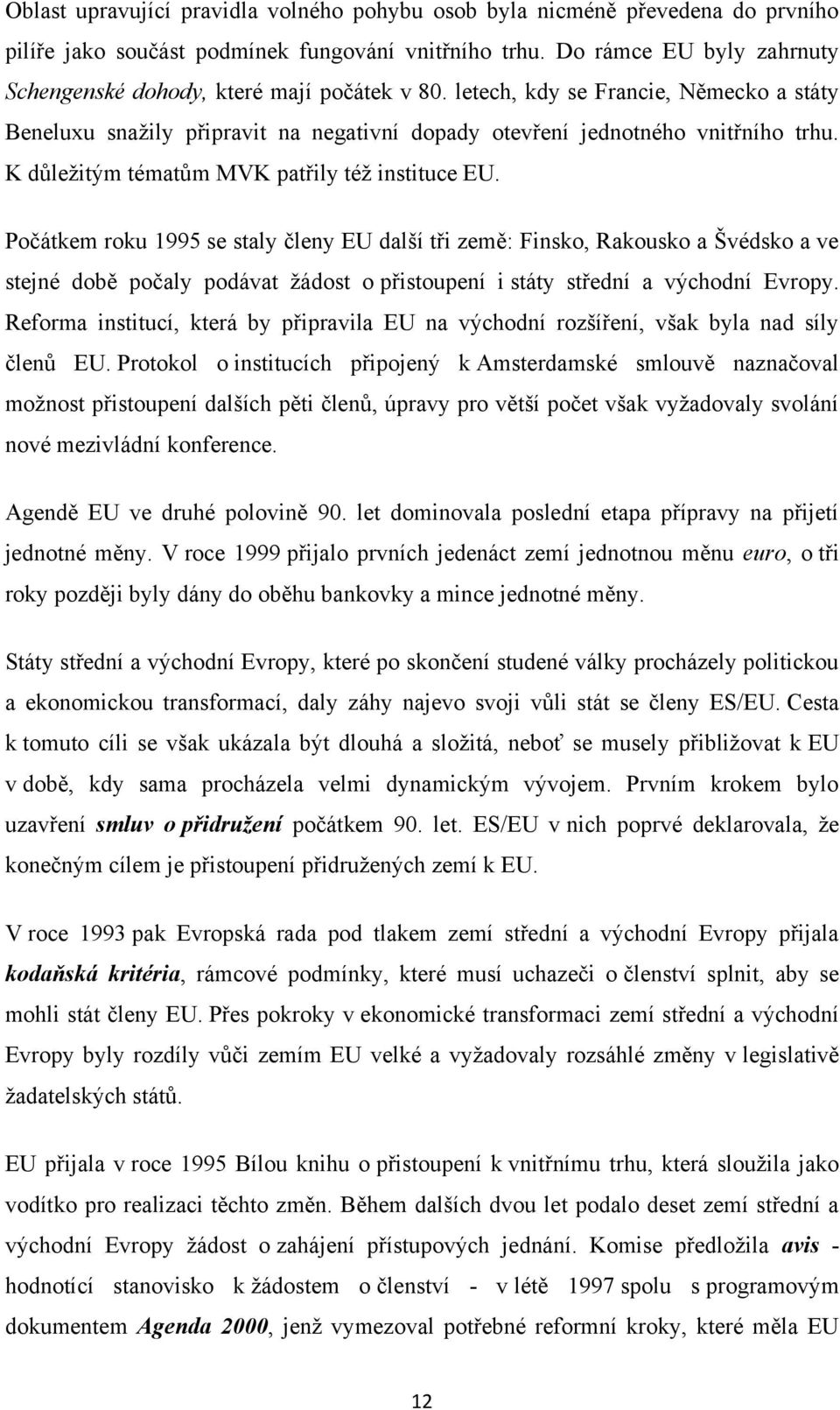 K důleţitým tématům MVK patřily téţ instituce EU.