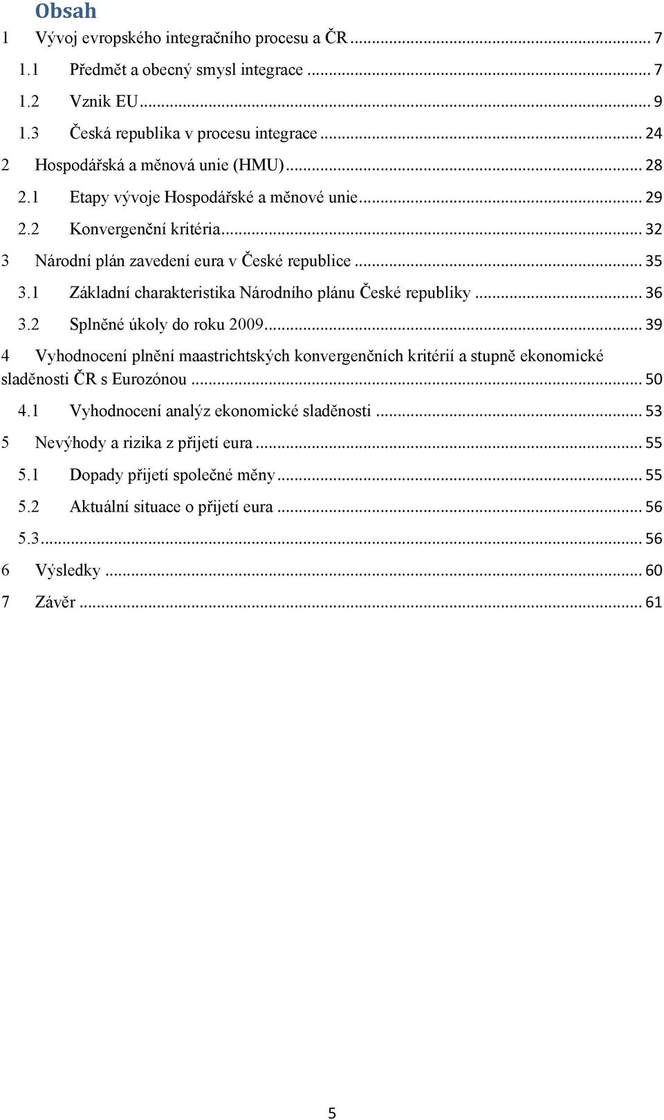 1 Základní charakteristika Národního plánu České republiky... 36 3.2 Splněné úkoly do roku 2009.