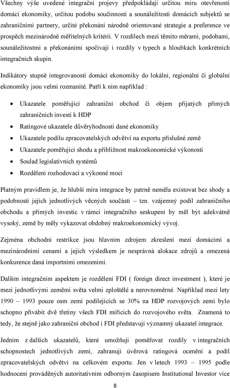 V rozdílech mezi těmito měrami, podobami, sounáleţitostmi a překonáními spočívají i rozdíly v typech a hloubkách konkrétních integračních skupin.