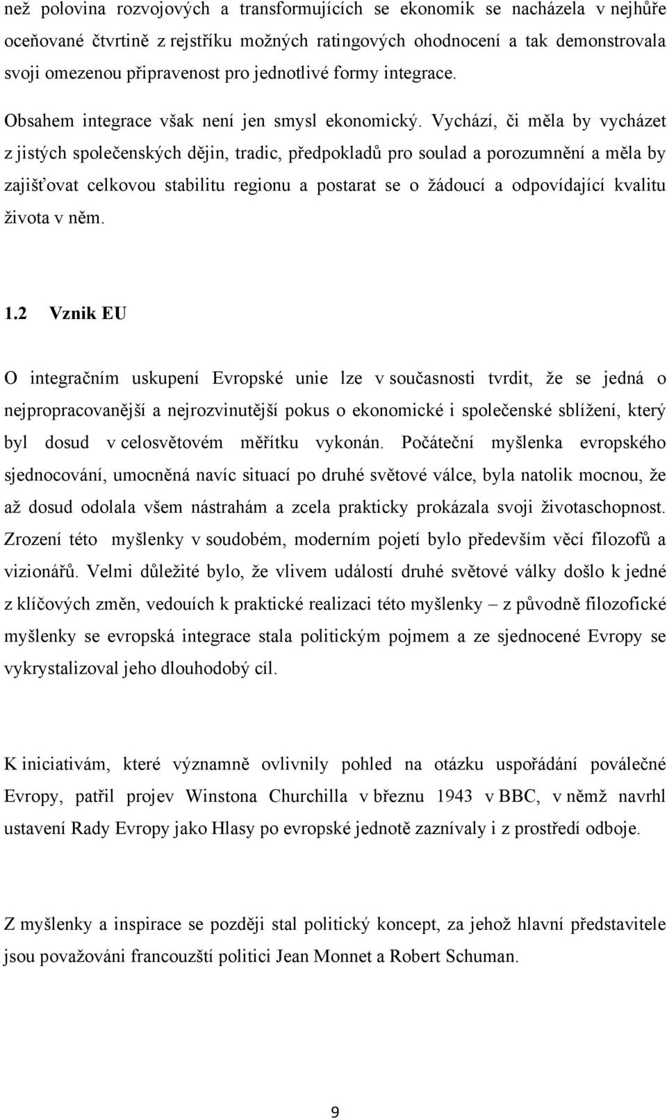 Vychází, či měla by vycházet z jistých společenských dějin, tradic, předpokladů pro soulad a porozumnění a měla by zajišťovat celkovou stabilitu regionu a postarat se o ţádoucí a odpovídající kvalitu