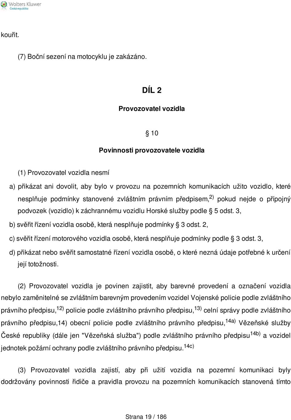 podmínky stanovené zvláštním právním předpisem, 2) pokud nejde o přípojný podvozek (vozidlo) k záchrannému vozidlu Horské služby podle 5 odst.