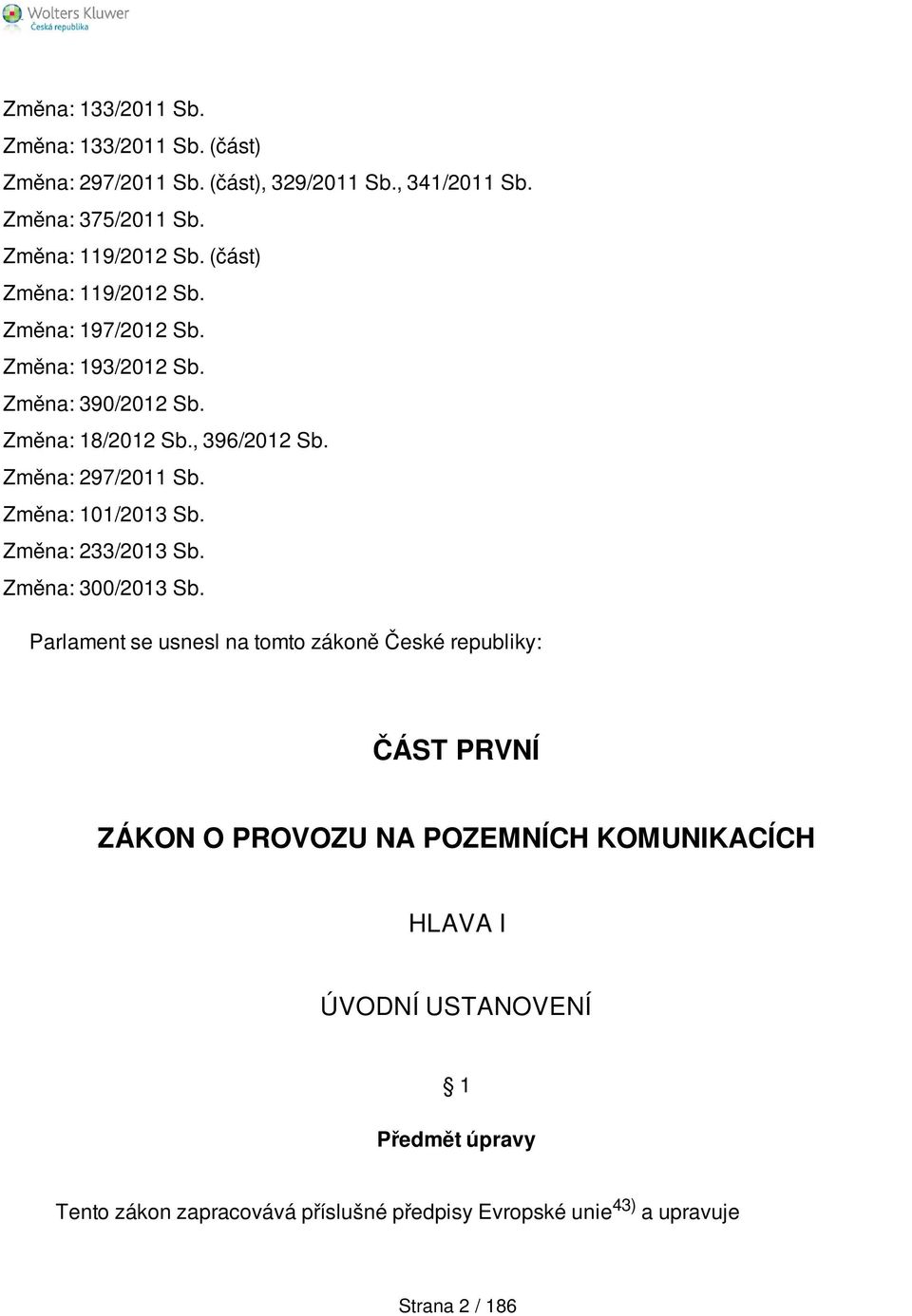 Změna: 101/2013 Sb. Změna: 233/2013 Sb. Změna: 300/2013 Sb.