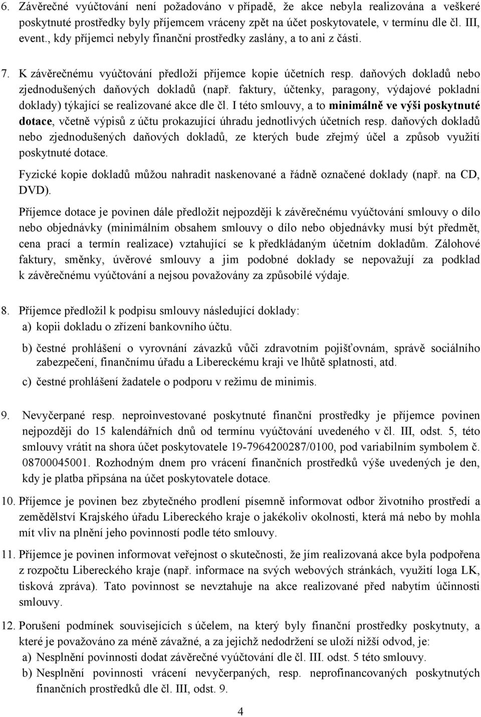 faktury, účtenky, paragony, výdajové pokladní doklady) týkající se realizované akce dle čl.