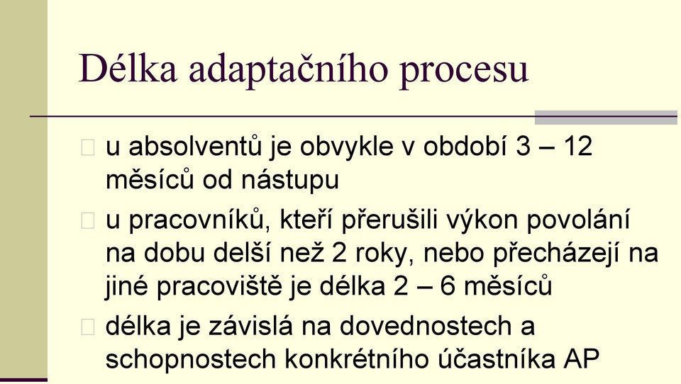 dobu delší než 2 roky, nebo přecházejí na jiné pracoviště je délka 2