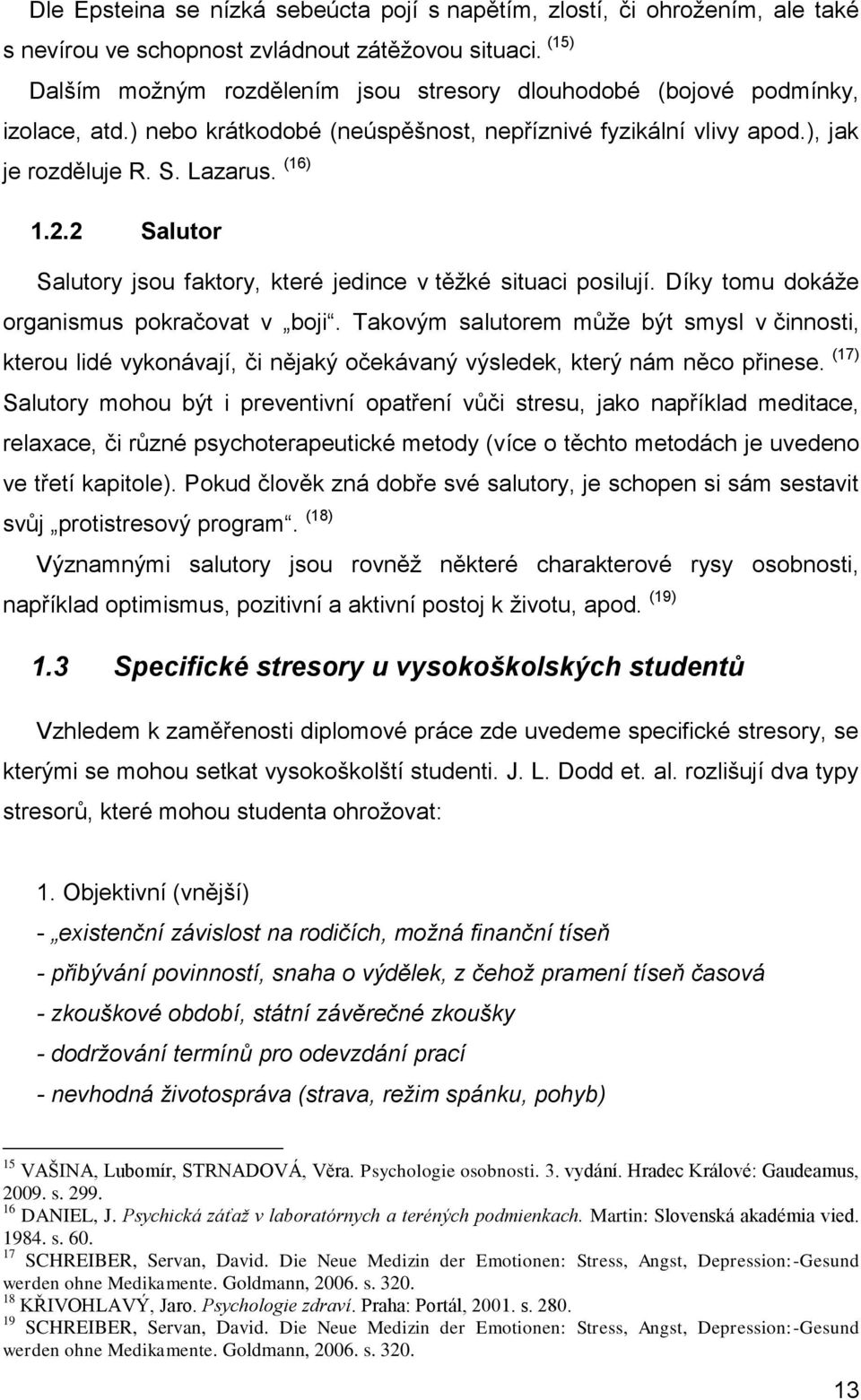 2 Salutor Salutory jsou faktory, které jedince v těžké situaci posilují. Díky tomu dokáže organismus pokračovat v boji.