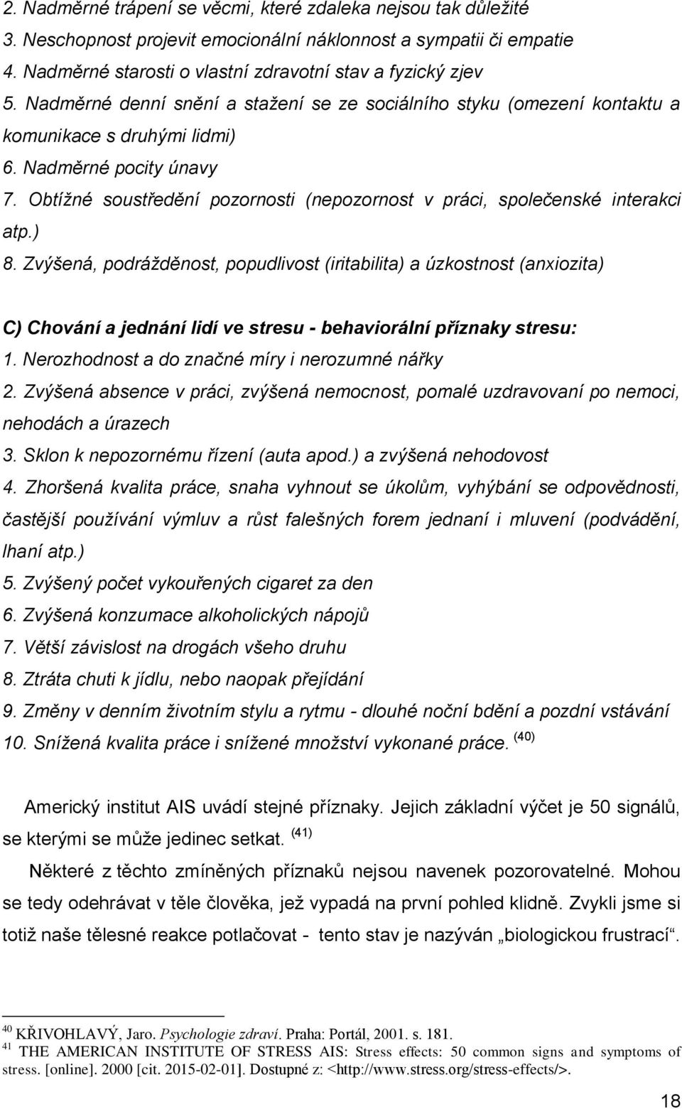 Obtížné soustředění pozornosti (nepozornost v práci, společenské interakci atp.) 8.