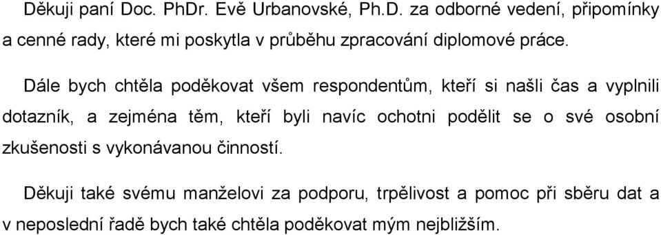 navíc ochotni podělit se o své osobní zkušenosti s vykonávanou činností.