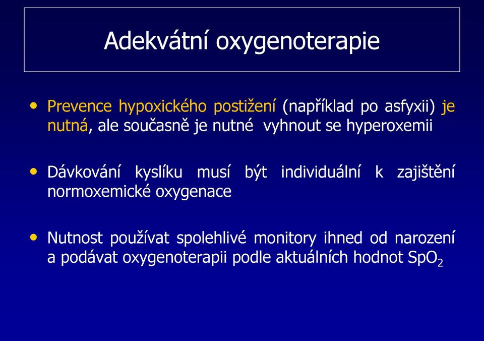 být individuální k zajištění normoxemické oxygenace Nutnost používat spolehlivé