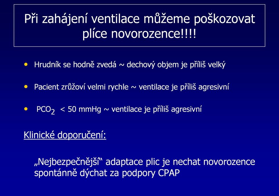 rychle ~ ventilace je příliš agresivní PCO 2 < 50 mmhg ~ ventilace je příliš