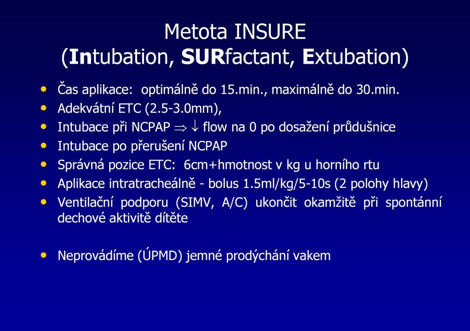 6cm+hmotnost v kg u horního rtu Aplikace intratracheálně - bolus 1.