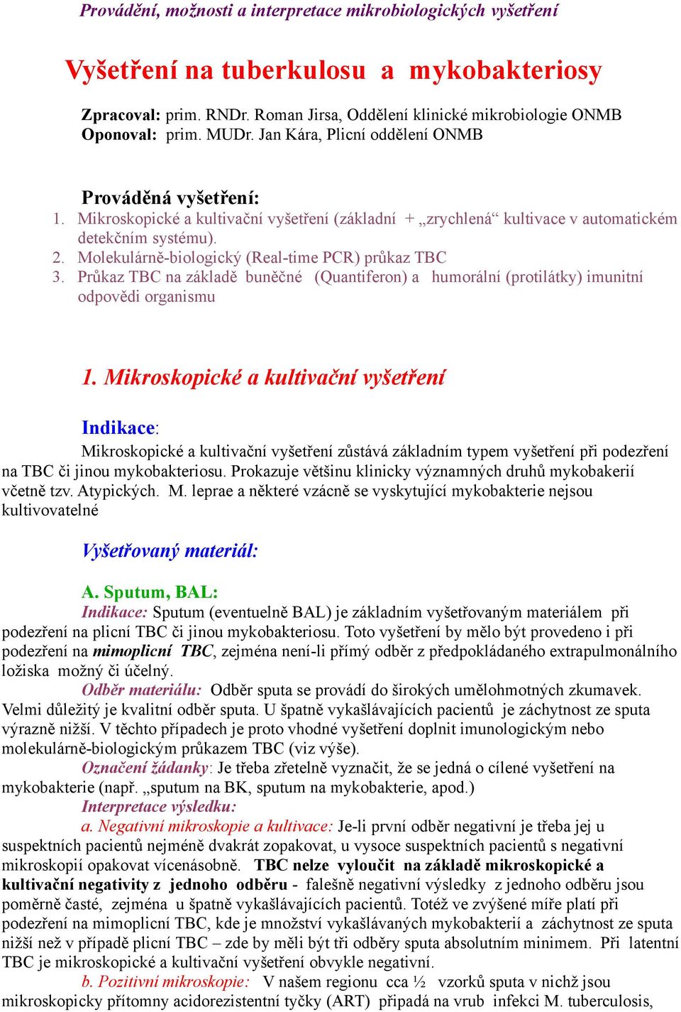Molekulárně-biologický (Real-time PCR) průkaz TBC 3. Průkaz TBC na základě buněčné (Quantiferon) a humorální (protilátky) imunitní odpovědi organismu 1.