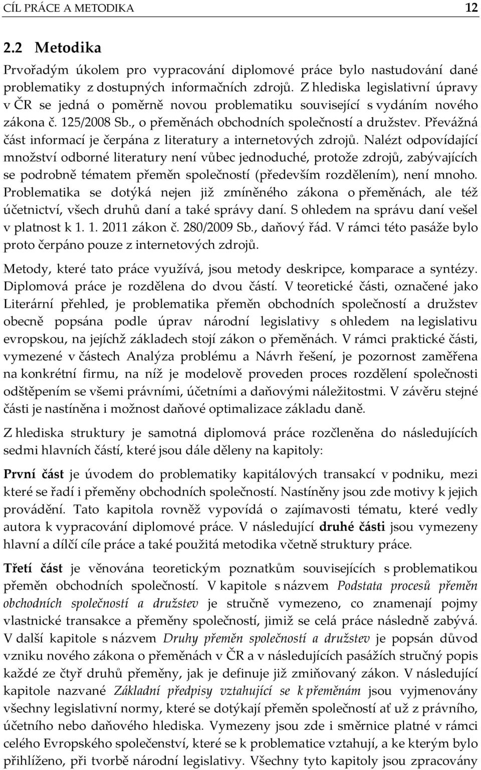 Převážná část informací je čerpána z literatury a internetových zdrojů.
