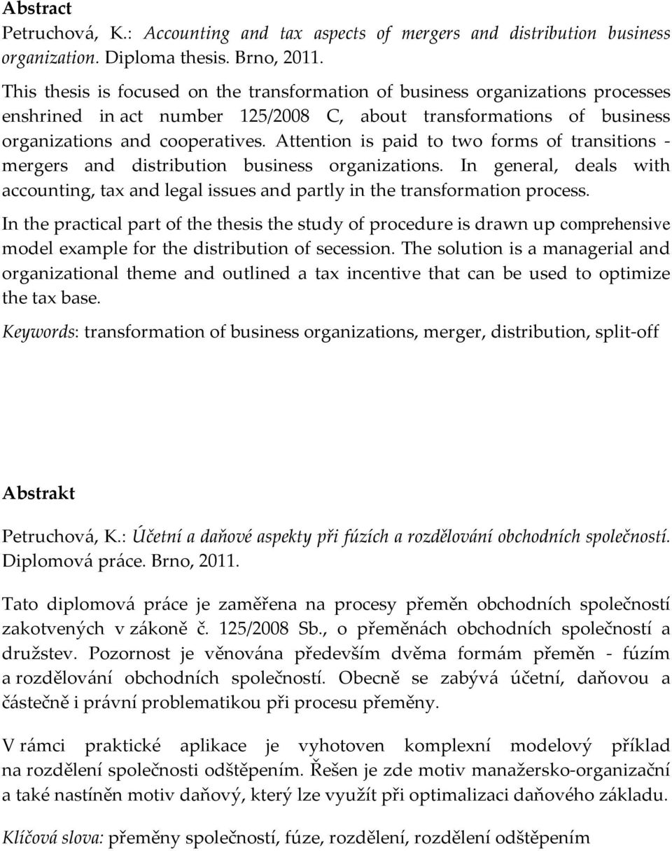 Attention is paid to two forms of transitions - mergers and distribution business organizations. In general, deals with accounting, tax and legal issues and partly in the transformation process.