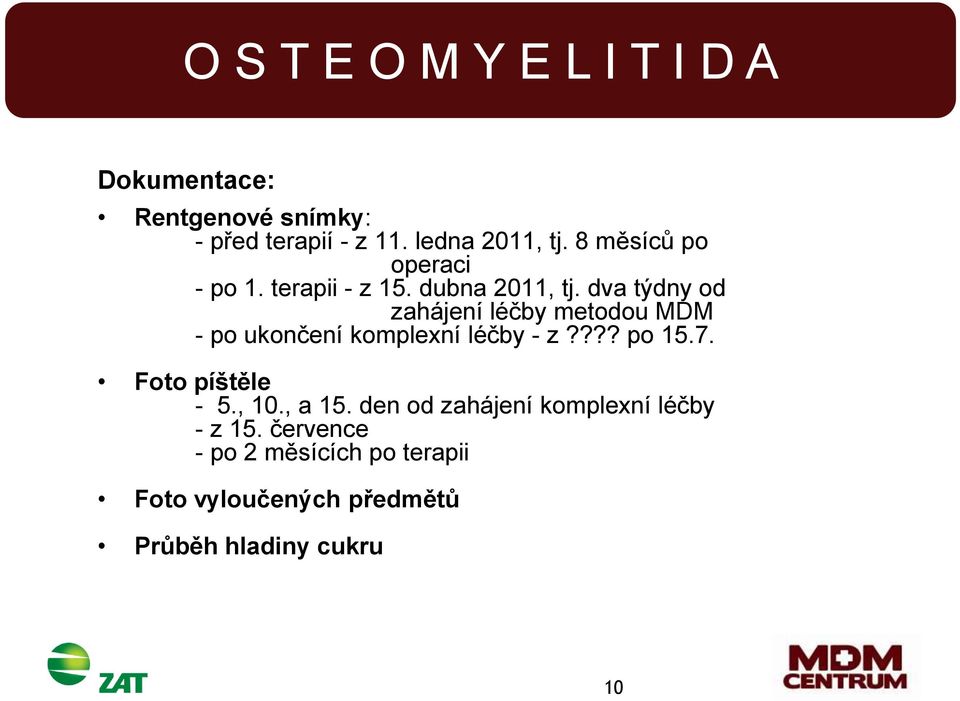 dva týdny od zahájení léčby metodou MDM - po ukončení komplexní léčby - z???? po 15.7.