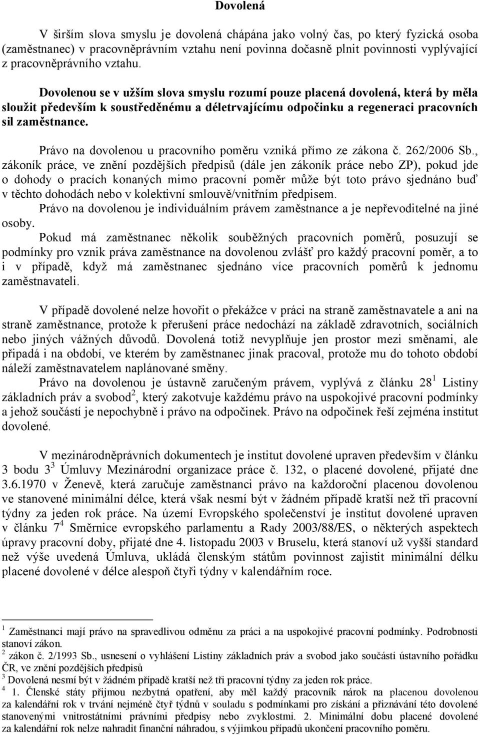 Právo na dovolenou u pracovního poměru vzniká přímo ze zákona č. 262/2006 Sb.