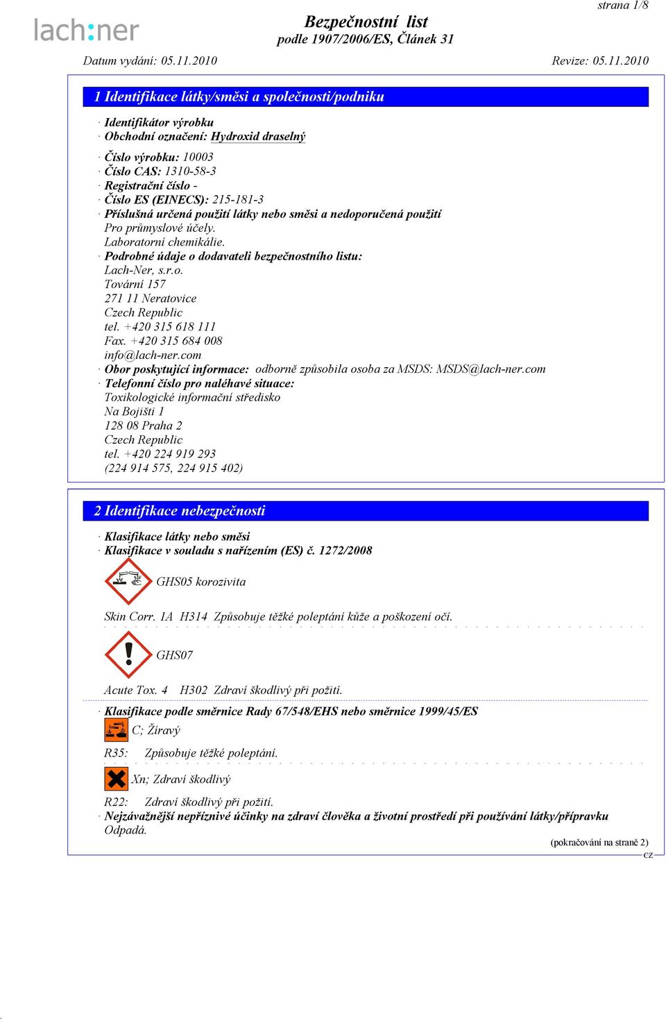 +420 315 618 111 Fax. +420 315 684 008 info@lach-ner.com Obor poskytující informace: odborně způsobila osoba za MSDS: MSDS@lach-ner.